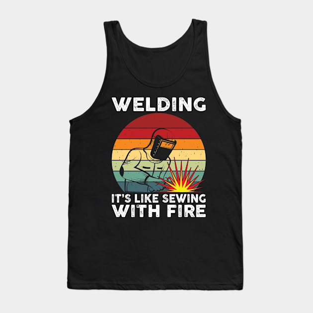 Welding It's Like Sewing With Fire Funny Welder Shirt Welder Tank Top by Sowrav